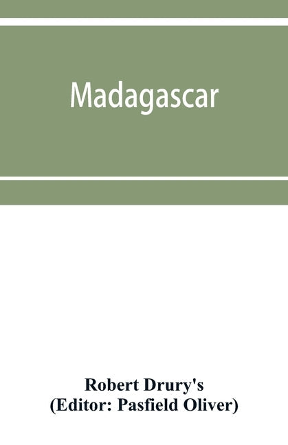 Madagascar; or, Robert Drury's journal, during fifteen years' captivity on that island. And a further description of Madagascar, by the Abbé Ale Paperback Alpha Edition