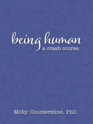 Being Human: A Crash Course. by Countermine, Molly S.