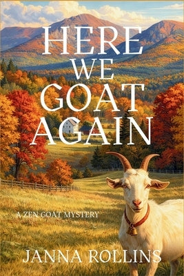 Here We Goat Again: A Zen Goat Mystery by Rollins, Janna