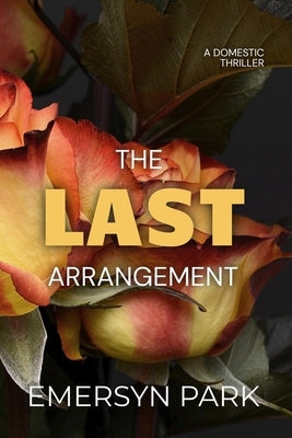 The Last Arrangement by Park, Emersyn J.