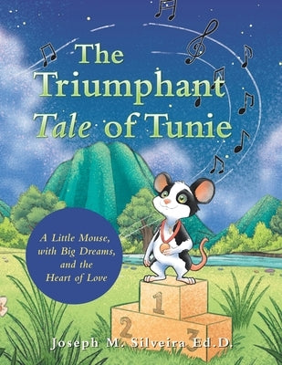 The Triumphant Tale of Tunie: A Little Mouse, with Big Dreams, and the Heart of Love by Silveira Ed D., Joseph M.