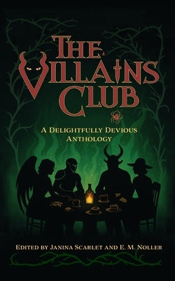 The Villains Club: A Delightfully Devious Anthology by Scarlet, Janina