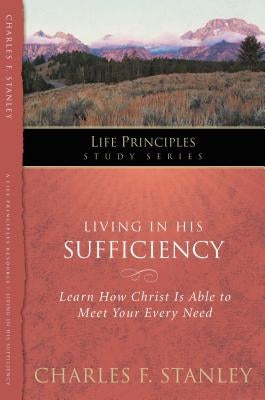 Living in His Sufficiency: Learn How Christ Is Sufficient for Your Every Need 15 by Stanley, Charles F.