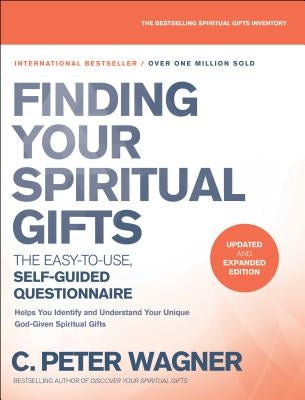 Finding Your Spiritual Gifts Questionnaire: The Easy-To-Use, Self-Guided Questionnaire by Wagner, C. Peter