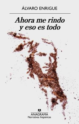 Ahora Me Rindo Y Eso Es Todo by Enrigue, Alvaro