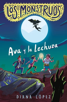 Los Monstruos: Ava Y La Lechuza / Los Monstruos: Ava and the Owl-Witch by López, Diana