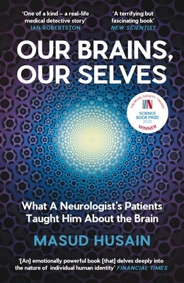 Our Brains, Our Selves: What a Neurologist's Patients Taught Him about the Brain by Husain, Masud