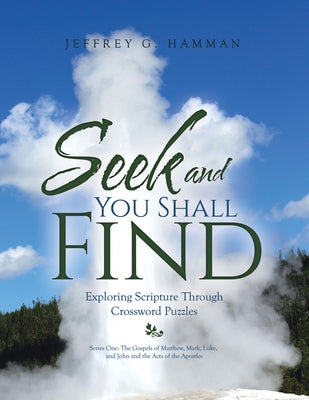 Seek and You Shall Find: Exploring Scripture Through Crossword Puzzles by Jeffrey G Hamman