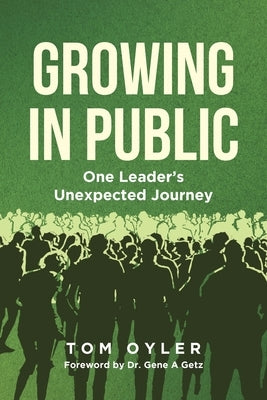 Growing in Public: One Leader's Unexpected Journey by Oyler, Tom