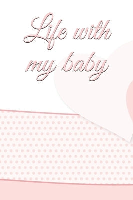 life with my baby: Book to complete, Keep in memory all the moments spent with your child, ideal gifts for young parents Paperback Independently Published
