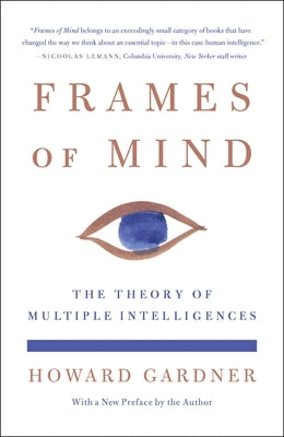 Frames of Mind: The Theory of Multiple Intelligences by Gardner, Howard