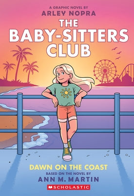 Dawn on the Coast: A Graphic Novel (the Baby-Sitters Club #19): Volume 19 by Nopra, Arley