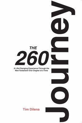 The 260 Journey: A Life-Changing Experience Through the New Testament One Chapter at a Time by Dilena, Timi