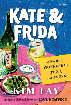 Kate & Frida: A Novel of Friendship, Food, and Books by Fay, Kim