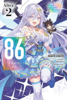 86--Eighty-Six Alter.2 (Light Novel): Fight, Magical Girl Reina Lena! Go, Starship San Magnolia! Volume 2 by Asato, Asato