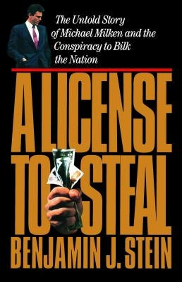 A License to Steal: The Untold Story of Michael Milken and the Conspiracy to Bilk the Nation Paperback Simon & Schuster