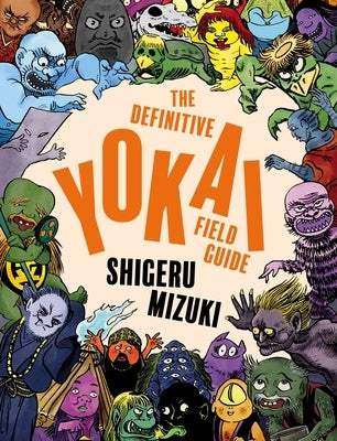 The Definitive Yokai Field Guide by Mizuki, Shigeru