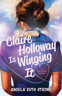 Claire Holloway Is Winging It: A High-Flying Romance by Strong, Angela Ruth
