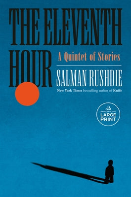 The Eleventh Hour: A Quintet of Stories by Rushdie, Salman