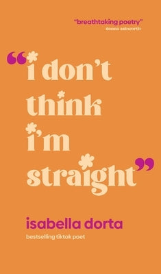 I Don't Think I'm Straight by Dorta, Isabella
