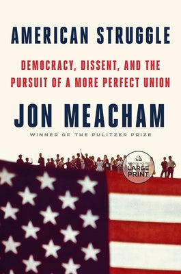 American Struggle: Democracy, Dissent, and the Pursuit of a More Perfect Union: An Anthology by Meacham, Jon