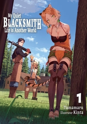 My Quiet Blacksmith Life in Another World: Volume 1 (Light Novel) by Tamamaru