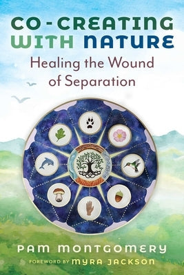 Co-Creating with Nature: Healing the Wound of Separation Paperback Bear & Company