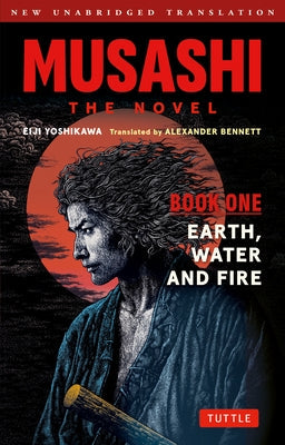 Musashi: Book One - Earth, Water & Fire - The Novel: New Unabridged Translation by Yoshikawa, Eiji