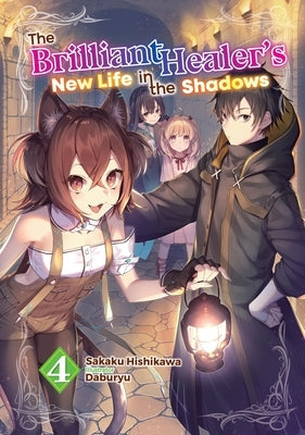 The Brilliant Healer's New Life in the Shadows: Volume 4 (Light Novel) by Hishikawa, Sakaku