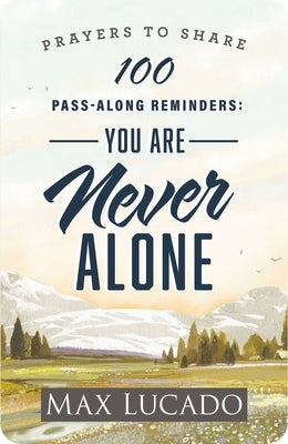 Prayers to Share: 100 Pass-Along Reminders: You Are Never Alone by Lucado, Max