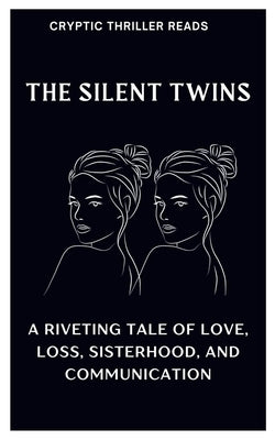 The Silent Twins: A Riveting Tale of Love, Loss, Sisterhood, And Communication Paperback Independently Published