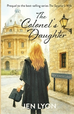 The Colonel's Daughter: Prequel to The Senator's Wife by Lyon, Jen