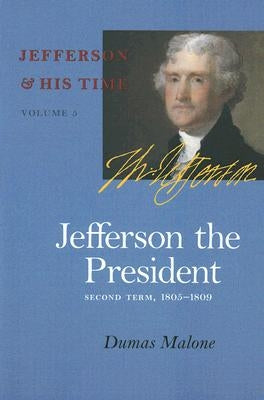 Jefferson the President: Second Term, 1805-1809vol. 5 Paperback University of Virginia Press
