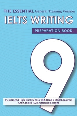 The Essential Ielts Writing Preparation Book: Take Your Writing Skills From Intermediate To Advanced And Target The Band 9. Including 50 Sample Of Tas Paperback Independently Published