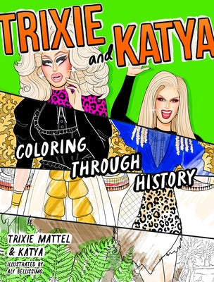 Trixie and Katya Coloring Through History by Trixie