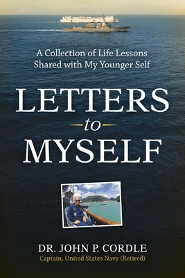 Letters to Myself: A Collection of Life Lessons Shared with My Younger Self by Cordle, John P.