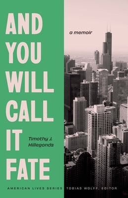 And You Will Call It Fate: A Memoir by Hillegonds, Timothy J.