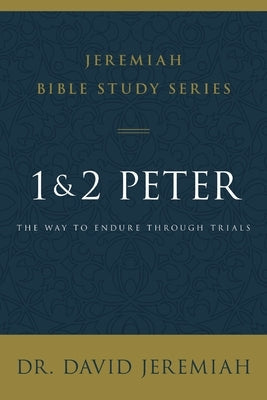 1 and 2 Peter: The Way to Endure Through Trials by Jeremiah, David