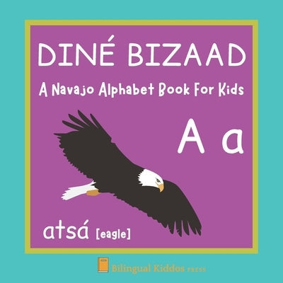 A Navajo Alphabet Book For Kids: Diné Bizaad: Language Learning Educational Present For Toddlers, Babies & Children Age 1 - 3: by Press, Bilingual Kiddos