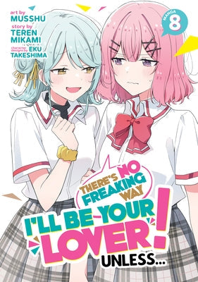 There's No Freaking Way I'll Be Your Lover! Unless... (Manga) Vol. 8 by Mikami, Teren