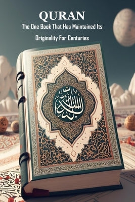 Quran: The One Book That Has Maintained Its Originality For Centuries by Abdulraheem, Abdullahi