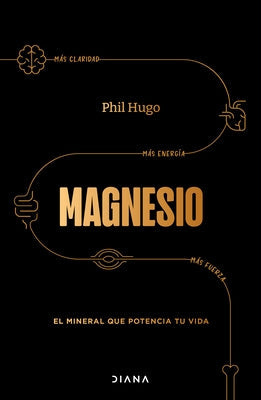 Magnesio: El Mineral Que Potencia Tu Vida / Magnesium: The Mineral That Supercharges Your Life by Hugo, Phil