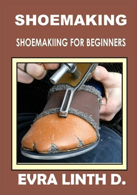 Shoe Making: Shoemaking for beginners Paperback Independently Published
