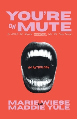 You're on Mute: 13 Lessons for Women Frustrated with the Tech Sector by Wiese, Marie