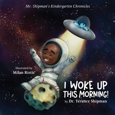 Mr. Shipman's Kindergarten Chronicles I Woke UP by Shipman, Terance