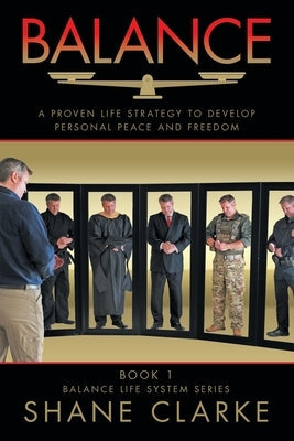Balance: A Proven Life Strategy to Develop Personal Peace and Freedom by Clarke, Shane
