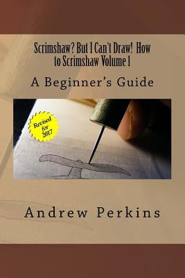 Scrimshaw? But I Can't Draw! How To Scrimshaw, Volume 1: A Beginner's Guide to the Art of Scrimshaw Paperback Createspace Independent Publishing Platform