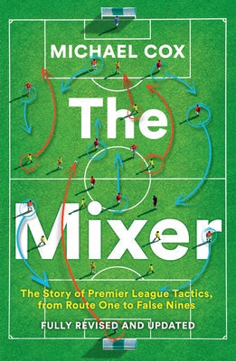 The Mixer: The Story of Premier League Tactics, from Route One to False Nines Paperback HarperCollins Publishers