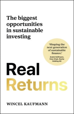 Real Returns: The Biggest Opportunities in Sustainable Investing by Kaufmann, Wincel