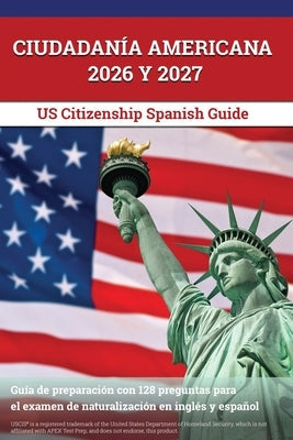 Ciudadanía Americana 2026 y 2027: Guía de preparación con 128 preguntas para el examen de naturalización en inglés y español [US Citizenship Spanish G by Lefort, J. M.